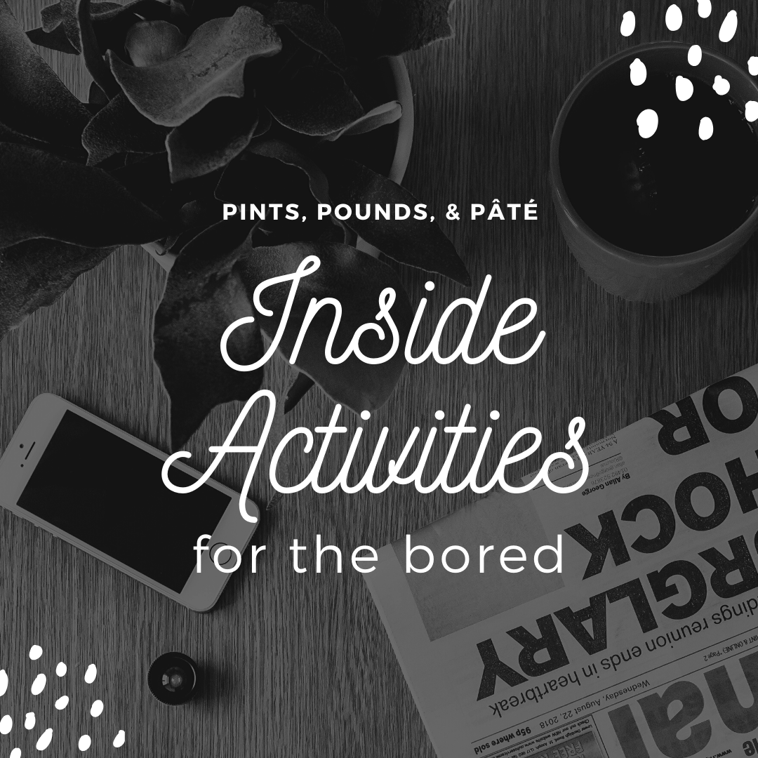 Indoor Activities for When You're Bored